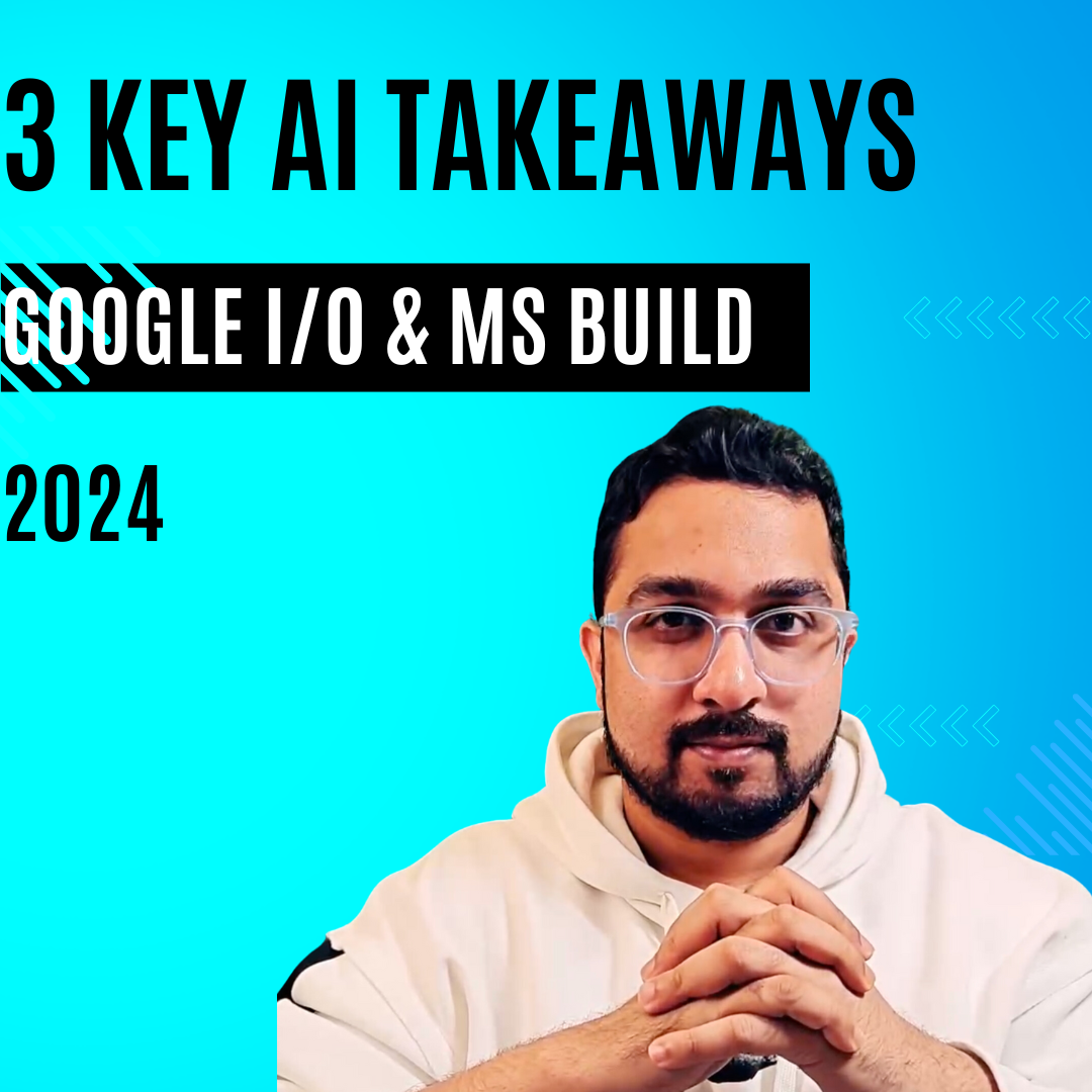 Top 3 AI Takeaways from Google I/O and Microsoft Build 2024!